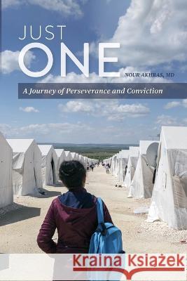 Just One: A Journey of Perseverance and Conviction Nour Akhras 9781957242040 Global Bookshelves International, LLC - książka