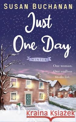 Just One Day - Winter: One mum - one endless to-do list Susan Buchanan Claire Ball Wendy Janes 9780993185151 Susan Buchanan Author - książka