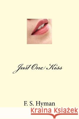 Just One Kiss F. S. Hyman 9781537760766 Createspace Independent Publishing Platform - książka