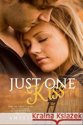 Just One Kiss: Annie Had vowed ner to love again. But .... Whitmore, Amelia 9781530066315 Createspace Independent Publishing Platform - książka