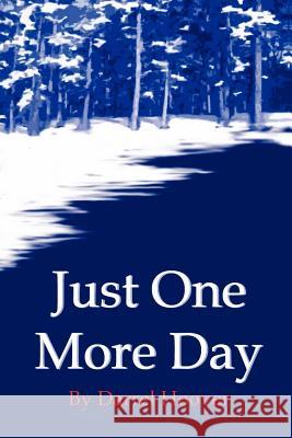 Just One More Day Darrel Hoover 9781425912031 Authorhouse - książka