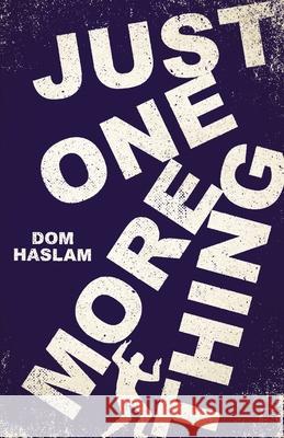 Just One More Thing Dom Haslam 9780992833046 de Landre Publishing - książka