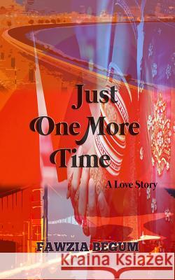 Just One More Time: A Love Story Fawzia Begum Laila Kader 9781497362147 Createspace - książka