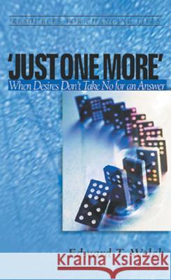 Just One More: When Desires Don't Take No for an Answer Edward T. Welch 9780875526898 P & R Publishing - książka