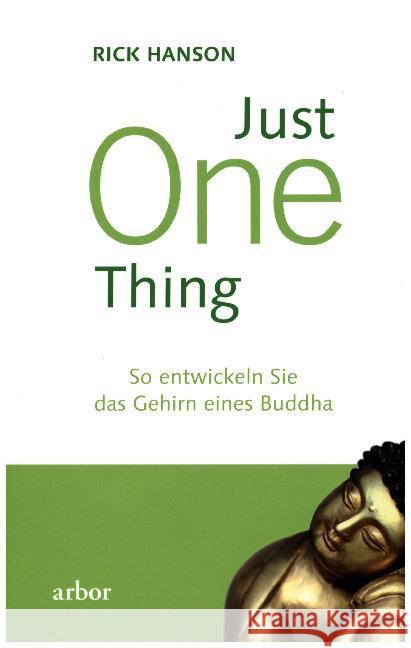 Just One Thing : So entwickeln Sie das Gehirn eines Buddha Hanson, Rick 9783867811408 Arbor-Verlag - książka