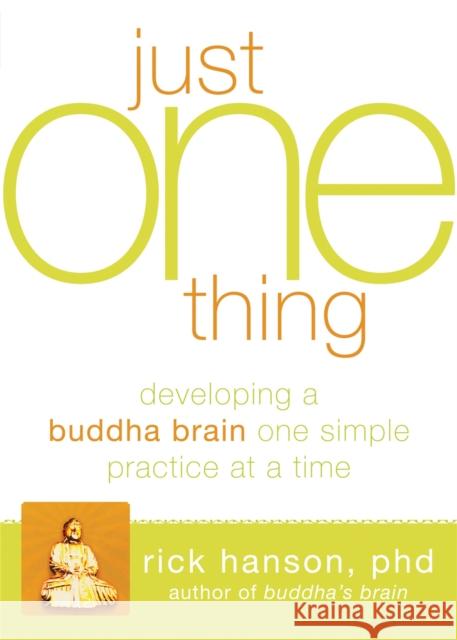 Just One Thing: Developing A Buddha Brain One Simple Practice at a Time Rick Hanson 9781608820313  - książka