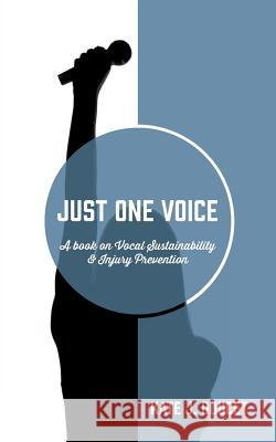 Just One Voice: A book on Vocal Sustainability & Injury Prevention Doucet, Kate J. 9781478797869 Outskirts Press - książka