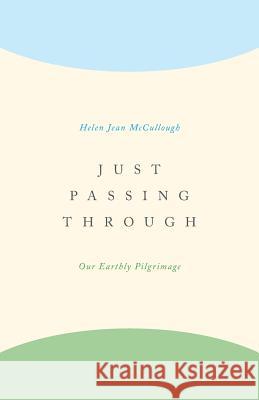 Just Passing Through: Our Earthly Pilgrimage Helen Jean McCullough 9781460290316 FriesenPress - książka