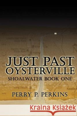 Just Past Oysterville: Shoalwater Book One Perkins, Perry P. 9781449965716 Createspace - książka