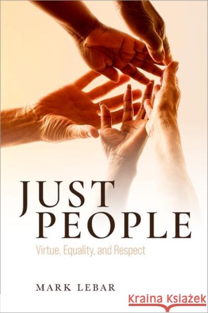 Just People: Virtue, Equality, and Respect Mark (Professor of Philosophy, Professor of Philosophy, Florida State University) LeBar 9780197801475 Oxford University Press - książka