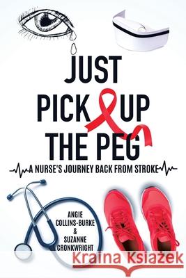 Just Pick Up The Peg: A Nurse's Journey Back From Stroke Angie Collins-Burke Suzanne Cronkwright 9780228824008 Tellwell Talent - książka