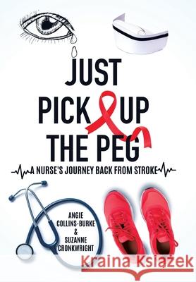 Just Pick Up The Peg: A Nurse's Journey Back From Stroke Angie Collins-Burke Suzanne Cronkwright 9780228824015 Tellwell Talent - książka