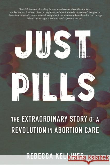 Just Pills: The Extraordinary Story of a Revolution in Abortion Care Rebecca Kelliher 9780807012703 Beacon Press - książka