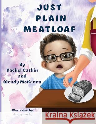 Just Plain Meatloaf Wendy McKenna, Rachel Cashin 9798848394467 Independently Published - książka