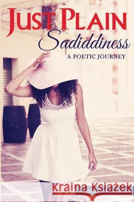 Just Plain Sadiddiness: A Poetic Journey Regina y. Cooper 9780978721534 Regina Cooper - książka