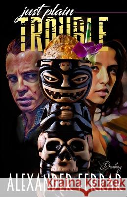 Just Plain Trouble Alexander Ferrar 9781517314170 Createspace Independent Publishing Platform - książka