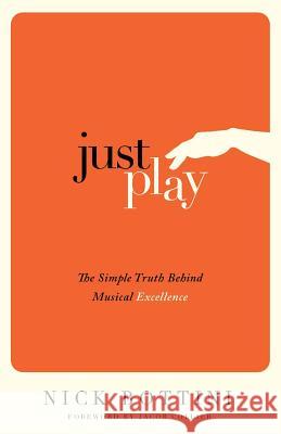 Just Play: The Simple Truth Behind Musical Excellence Nick Bottini, Jacob Collier 9781781333181 Rethink Press - książka