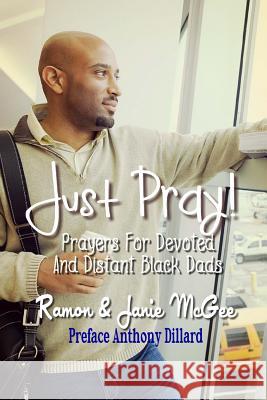 Just Pray...Prayers for Devoted and Distant Black Dads Janie McGee Ramon McGee 9781537099828 Createspace Independent Publishing Platform - książka