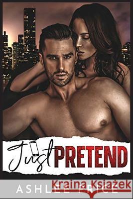 Just Pretend: An Enemies to Lovers Second Chance Romance Ashlee Price 9781958676097 Ashlee Price Publishing - książka