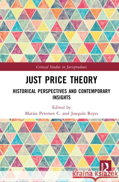 Just Price Theory: Historical Perspectives and Contemporary Insights Mat?as Petersen Joaqu?n Reyes 9781032805177 Routledge - książka