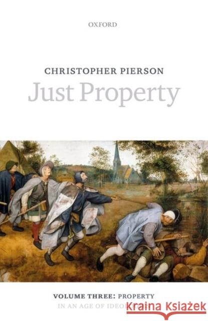 Just Property: Volume Three: Property in an Age of Ideologies Christopher Pierson 9780198787105 Oxford University Press, USA - książka