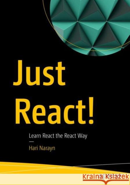 Just React!: Learn React the React Way Narayn, Hari 9781484282939 APress - książka