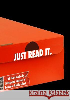 Just Read It.: 131 Short Stories by Students of Berkshire Middle School Daniel Fisher 9781533490827 Createspace Independent Publishing Platform - książka