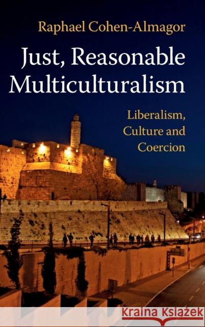 Just, Reasonable Multiculturalism: Liberalism, Culture and Coercion Raphael Cohen-Almagor 9781108476140 Cambridge University Press - książka