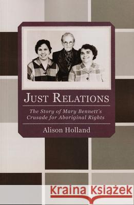 Just Relations: The Story of Mary Bennett's Crusade for Aboriginal Rights Alison Holland 9781742586878 University of Western Australia Press - książka