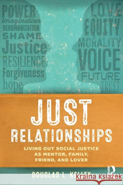 Just Relationships: Living Out Social Justice as Mentor, Family, Friend, and Lover Douglas L. Kelley 9781629580593 Left Coast Press - książka