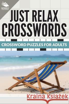 Just Relax Crosswords: Crossword Puzzles For Adults Speedy Publishing LLC 9781682609231 Speedy Publishing Books - książka