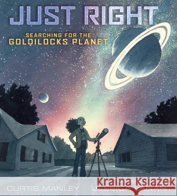 Just Right: Searching for the Goldilocks Planet Manley, Curtis 9781250155337 Roaring Brook Press - książka