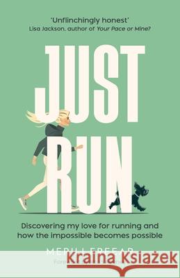 Just Run: Discovering my love for running and how the impossible becomes possible Merili Freear 9781738555901 Merili Freear - książka