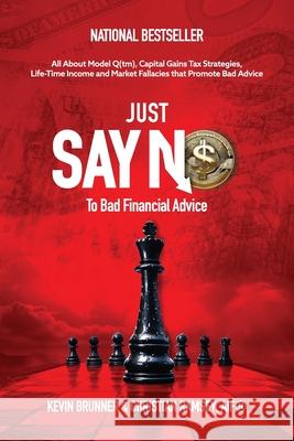 Just Say No, To Bad Financial Advice: All About Model Q(tm), Capital Gains Tax Strategies, Life-Time Income and Market Fallacies Kevin Brunner Christian M. Ramsey 9781968149017 Joint Venture Publishing, the Millionaire Men - książka