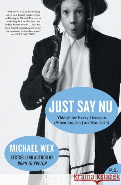 Just Say NU: Yiddish for Every Occasion (When English Just Won't Do) Michael Wex 9780061657320 Harper Perennial - książka
