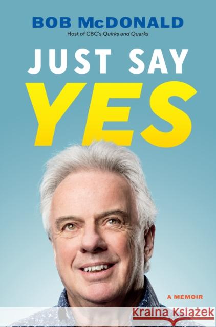 Just Say Yes: A Memoir Bob McDonald 9781771624206 Douglas & McIntyre - książka