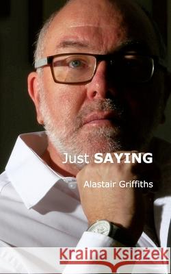 Just SAYING Alastair Griffiths 9781714270521 Blurb - książka
