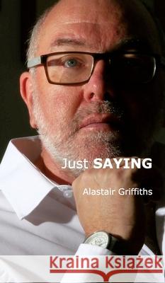 Just SAYING Alastair Griffiths 9781714270538 Blurb - książka