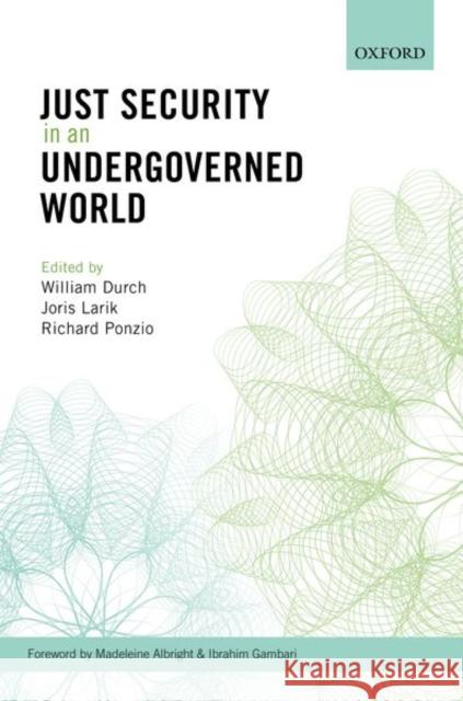 Just Security in an Undergoverned World William Durch Joris Larik Richard Ponzio 9780198805373 Oxford University Press, USA - książka