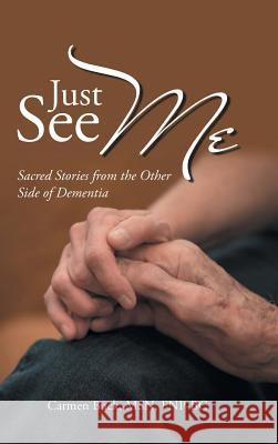 Just See Me: Sacred Stories from the Other Side of Dementia Carmen Buck 9781982201234 Balboa Press - książka