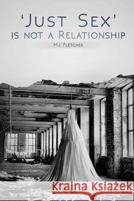 'Just Sex' is not a Relationship M J Fletcher 9781537201047 Createspace Independent Publishing Platform - książka