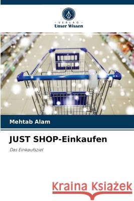 JUST SHOP-Einkaufen Mehtab Alam 9786204083186 Verlag Unser Wissen - książka