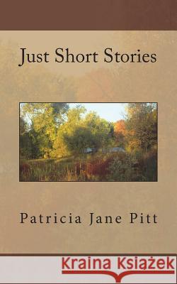 Just Short Stories Patricia Jane Pitt 9781535297653 Createspace Independent Publishing Platform - książka