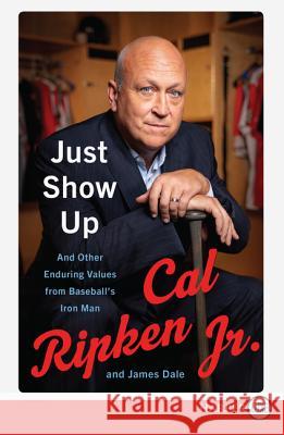 Just Show Up: And Other Enduring Values from Baseball's Iron Man Cal Ripken 9780062911612 HarperLuxe - książka