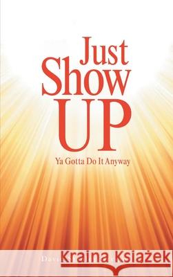 Just Show Up: Ya Gotta Do It Anyway David Stanley Gregory 9781954345461 Rushmore Press LLC - książka