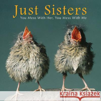 Just Sisters: You Mess with Her, You Mess with Me Bonnie Louise Kuchler 9781595434425 Willow Creek Press - książka