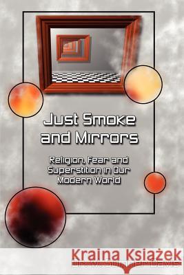 Just Smoke and Mirrors: Religion, Fear and Superstition in Our Modern World Davis, W. Sumner 9780595265237 Writers Club Press - książka