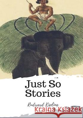 Just So Stories Rudyard Kipling 9781986932172 Createspace Independent Publishing Platform - książka
