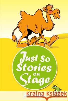 Just So Stories on Stage: A Collection of Plays Based on Rudyard Kipling's Just So Stories Julie Meighan 9780993550645 Jembooks - książka
