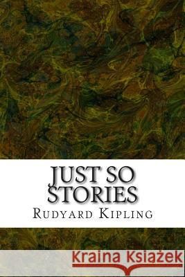 Just So Stories: (Rudyard Kipling Classics Collection) Kipling, Rudyard 9781508763727 Createspace - książka